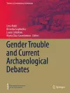 Gender Trouble and Current Archaeological Debates cover