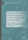 Mental Health, Crime and the Impact of Criminal Justice on the Vulnerable cover