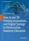 How to use 3D Printing Innovations and Digital Storage to Democratize Anatomy Education cover