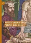 Andreas Vesalius and his Fabrica, 1537-1564 cover