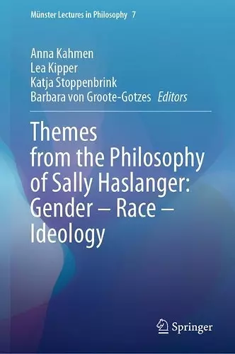 Themes from the Philosophy of Sally Haslanger: Gender – Race – Ideology cover