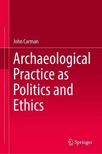 Archaeological Practice as Politics and Ethics cover