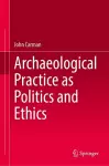 Archaeological Practice as Politics and Ethics cover