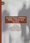 Societal Value of Welfare Politics, Policies and Services cover