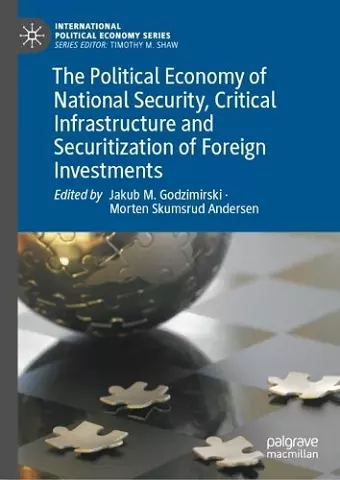 The Political Economy of National Security, Critical Infrastructure and Securitization of Foreign Investments cover