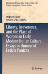 Liberty, Irreverence, and the Place of Women in Early Modern Italian Culture: Essays in Honour of Letizia Panizza cover