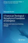A Franciscan Theological-Metaphysical Foundation of Emergence cover
