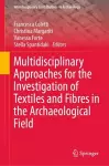 Multidisciplinary Approaches for the Investigation of Textiles and Fibres in the Archaeological Field cover