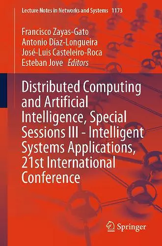 Distributed Computing and Artificial Intelligence, Special Sessions III - Intelligent Systems Applications, 21st International Conference cover