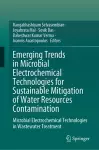 Emerging Trends in Microbial Electrochemical Technologies for Sustainable Mitigation of Water Resources Contamination cover