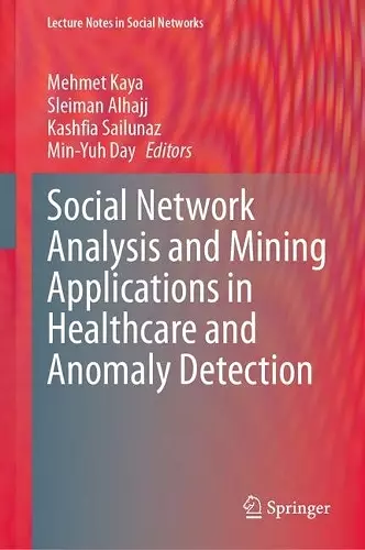 Social Network Analysis and Mining Applications in Healthcare and Anomaly Detection cover