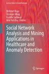 Social Network Analysis and Mining Applications in Healthcare and Anomaly Detection cover