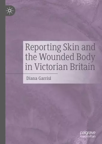 Reporting Skin and the Wounded Body in Victorian Britain cover