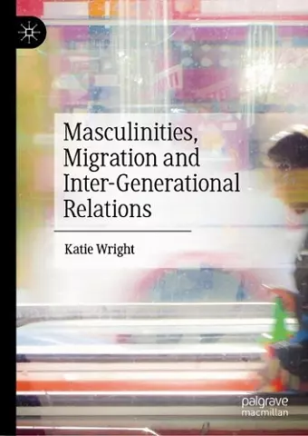Masculinities, Migration and Inter-Generational Relations cover