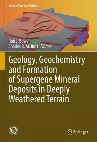 Geology, Geochemistry and Formation of Supergene Mineral Deposits in Deeply Weathered Terrain cover