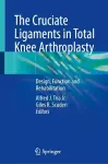 The Cruciate Ligaments in Total Knee Arthroplasty cover