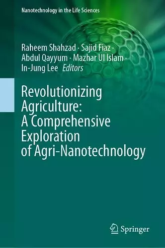 Revolutionizing Agriculture: A Comprehensive Exploration of Agri-Nanotechnology cover