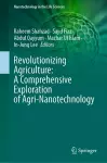 Revolutionizing Agriculture: A Comprehensive Exploration of Agri-Nanotechnology cover