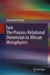 Ìwà: The Process-Relational Dimension to African Metaphysics cover