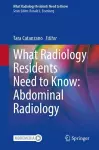 What Radiology Residents Need to Know: Abdominal Radiology cover