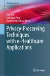 Privacy-Preserving Techniques with e-Healthcare Applications cover