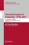 Theoretical Aspects of Computing – ICTAC 2024 cover