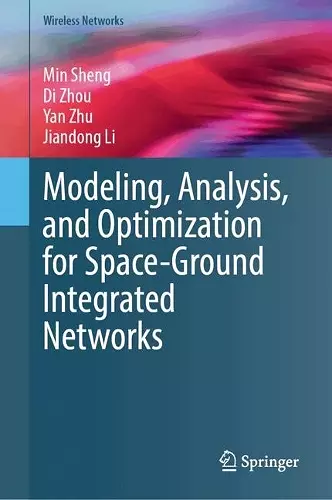 Modeling, Analysis, and Optimization for Space-Ground Integrated Networks cover