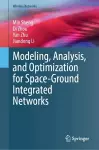 Modeling, Analysis, and Optimization for Space-Ground Integrated Networks cover
