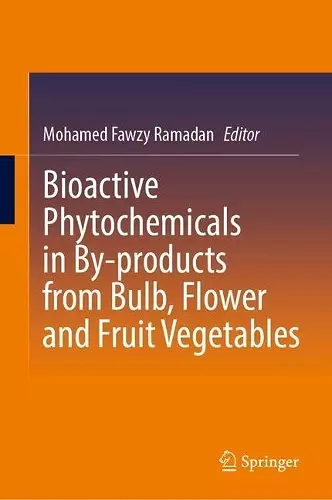 Bioactive Phytochemicals in By-products from Bulb, Flower and Fruit Vegetables cover