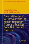 Project Management for European, Asian and African Practitioners—Theory and Technique Examples in Selected Professions cover