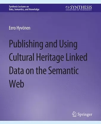 Publishing and Using Cultural Heritage Linked Data on the Semantic Web cover