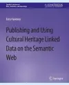 Publishing and Using Cultural Heritage Linked Data on the Semantic Web cover