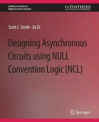 Designing Asynchronous Circuits using NULL Convention Logic (NCL) cover