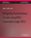 Designing Asynchronous Circuits using NULL Convention Logic (NCL) cover
