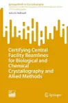 Certifying Central Facility Beamlines for Biological and Chemical Crystallography and Allied Methods cover