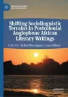 Shifting Sociolinguistic Terrains in Postcolonial Anglophone African Literary Writings cover