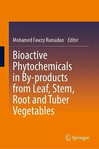 Bioactive Phytochemicals in By-products from Leaf, Stem, Root and Tuber Vegetables cover