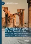 The Politics of Post-Conflict Heritage Reconstruction cover