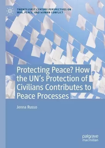 Protecting Peace? How the UN’s Protection of Civilians Contributes to Peace Processes cover
