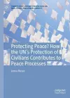 Protecting Peace? How the UN’s Protection of Civilians Contributes to Peace Processes cover
