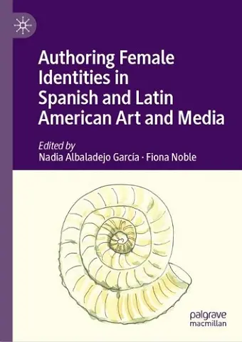 Authoring Female Identities in Spanish and Latin American Art and Media cover