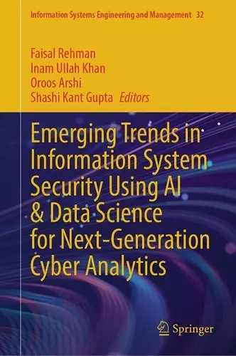 Emerging Trends in Information System Security Using AI & Data Science for Next-Generation Cyber Analytics cover