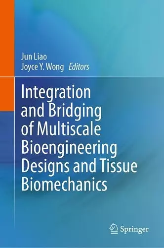 Integration and Bridging of Multiscale Bioengineering Designs and Tissue Biomechanics cover