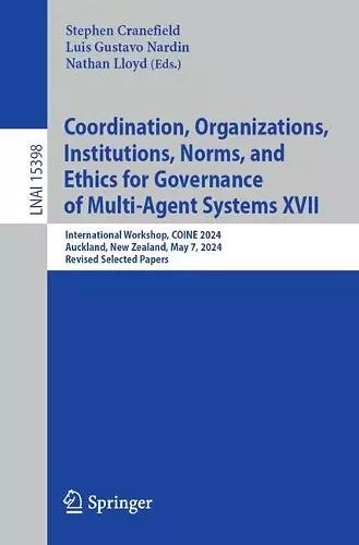 Coordination, Organizations, Institutions, Norms, and Ethics for Governance of Multi-Agent Systems XVII cover