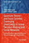 Quantum Theory and Fuzzy Systems: Traversing Uncertainty in Group Decision-Making and Social Networks cover
