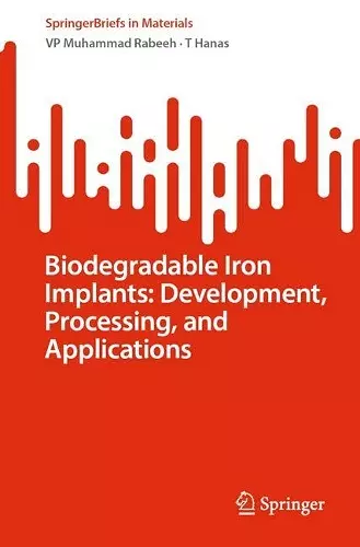 Biodegradable Iron Implants: Development, Processing, and Applications cover