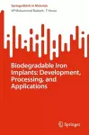 Biodegradable Iron Implants: Development, Processing, and Applications cover