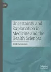 Uncertainty and Explanation in Medicine and the Health Sciences cover
