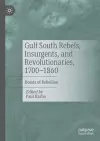 Gulf South Rebels, Insurgents, and Revolutionaries, 1700-1860 cover