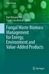 Fungal Waste Biomass Management for Energy, Environment and Value-Added Products cover